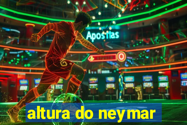 altura do neymar